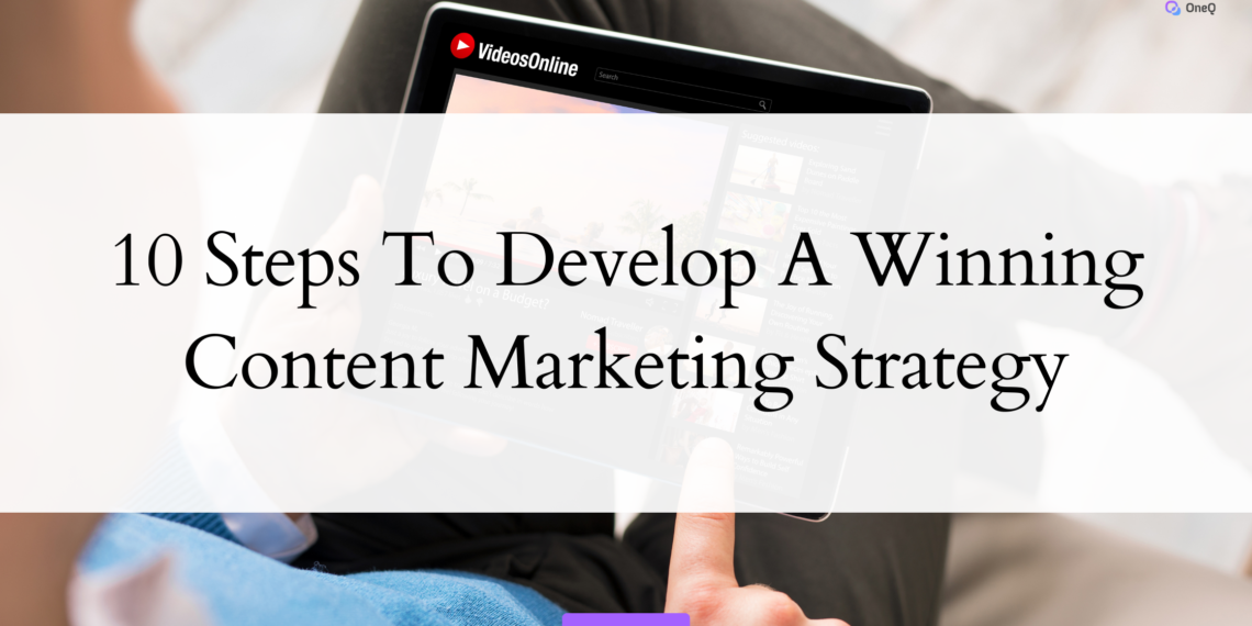 10 Steps to Develop a Winning Content Marketing Strategy