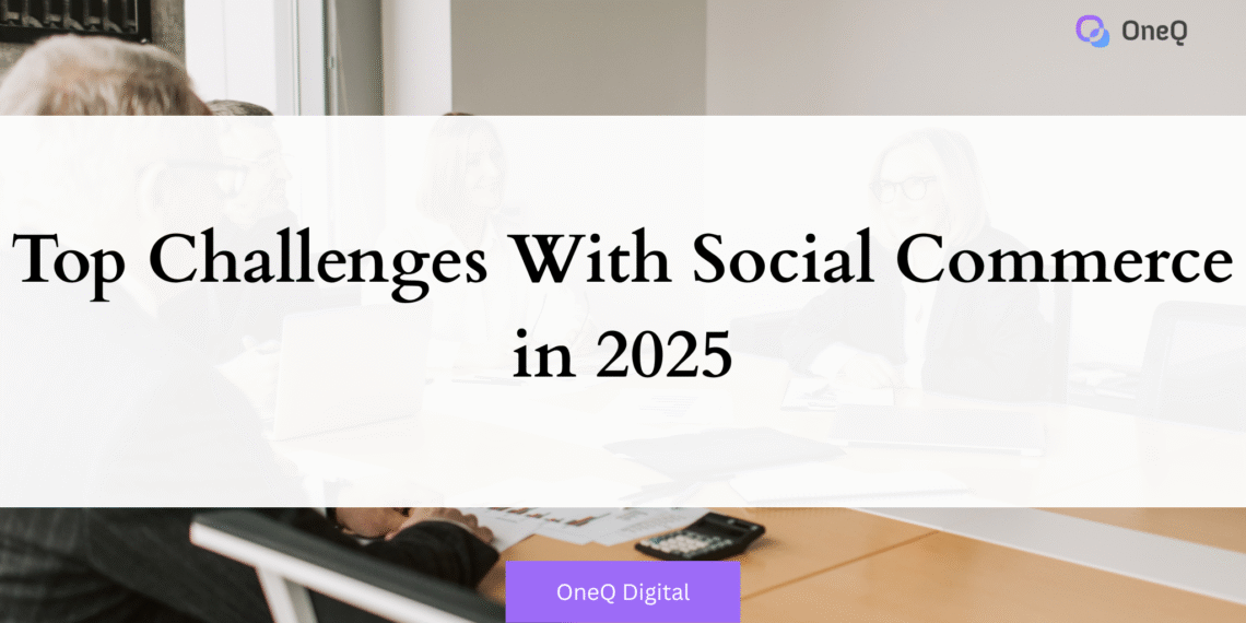 Top Challenges With Social Commerce in 2025